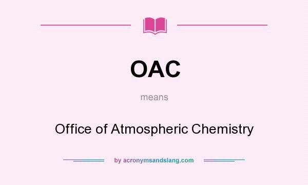 What does OAC mean? It stands for Office of Atmospheric Chemistry