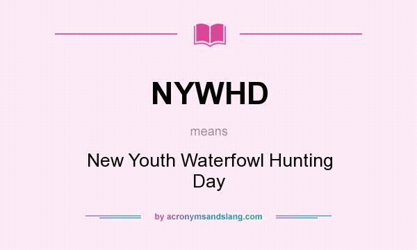 What does NYWHD mean? It stands for New Youth Waterfowl Hunting Day