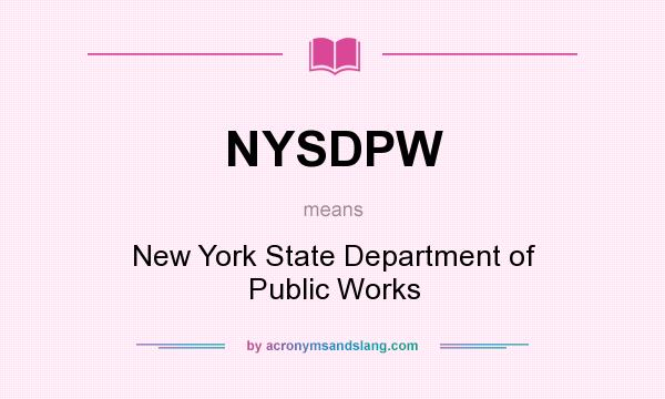 What does NYSDPW mean? It stands for New York State Department of Public Works
