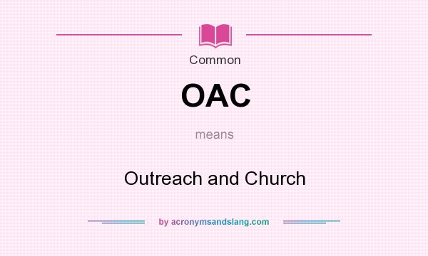 What does OAC mean? It stands for Outreach and Church