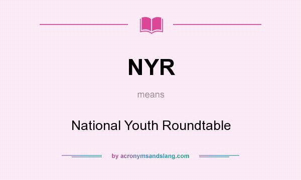 What does NYR mean? It stands for National Youth Roundtable