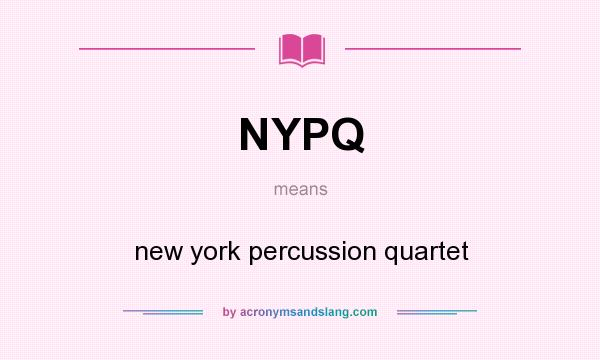 What does NYPQ mean? It stands for new york percussion quartet