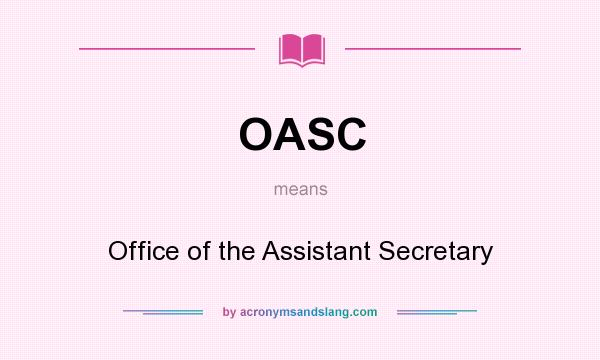 What does OASC mean? It stands for Office of the Assistant Secretary
