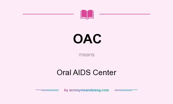 What does OAC mean? It stands for Oral AIDS Center