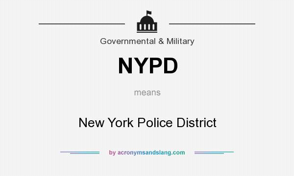 What does NYPD mean? It stands for New York Police District