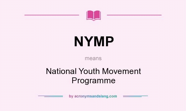 What does NYMP mean? It stands for National Youth Movement Programme