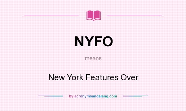 What does NYFO mean? It stands for New York Features Over