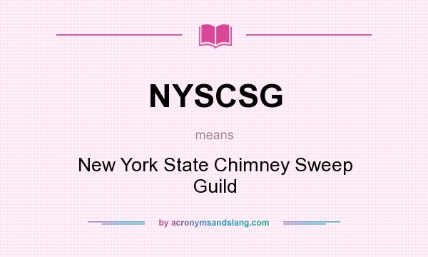 What does NYSCSG mean? It stands for New York State Chimney Sweep Guild