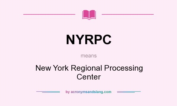 What does NYRPC mean? It stands for New York Regional Processing Center