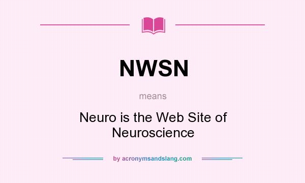 What does NWSN mean? It stands for Neuro is the Web Site of Neuroscience