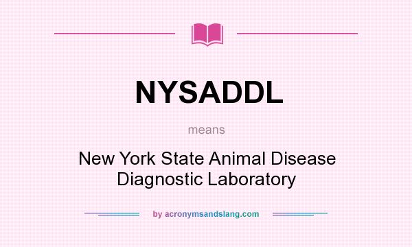 What does NYSADDL mean? It stands for New York State Animal Disease Diagnostic Laboratory
