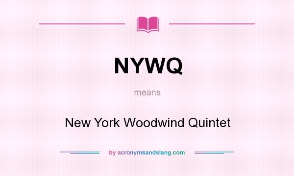 What does NYWQ mean? It stands for New York Woodwind Quintet