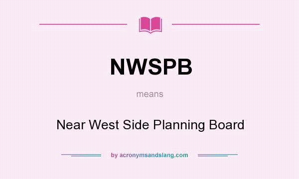 What does NWSPB mean? It stands for Near West Side Planning Board