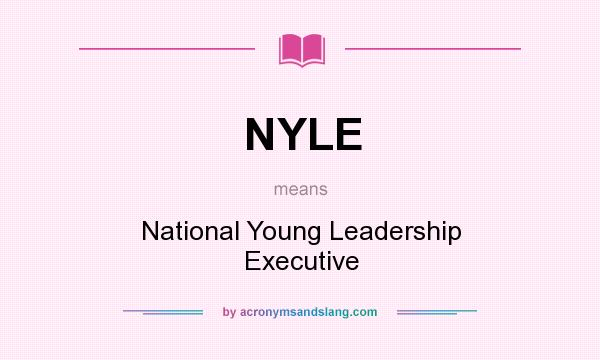 What does NYLE mean? It stands for National Young Leadership Executive
