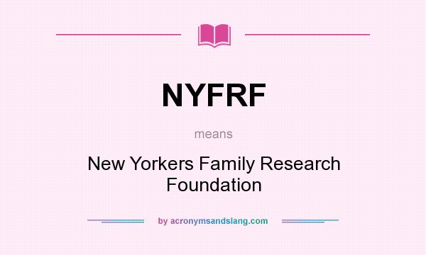 What does NYFRF mean? It stands for New Yorkers Family Research Foundation