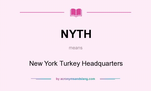 What does NYTH mean? It stands for New York Turkey Headquarters