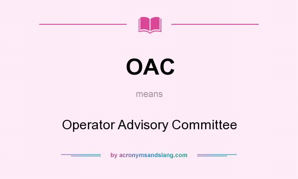 What does OAC mean? It stands for Operator Advisory Committee