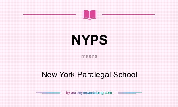 What does NYPS mean? It stands for New York Paralegal School