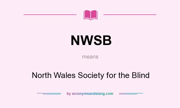 What does NWSB mean? It stands for North Wales Society for the Blind