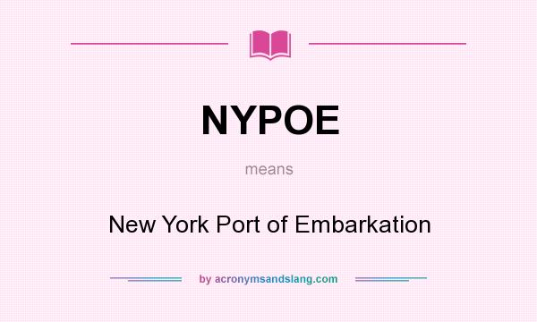 What does NYPOE mean? It stands for New York Port of Embarkation