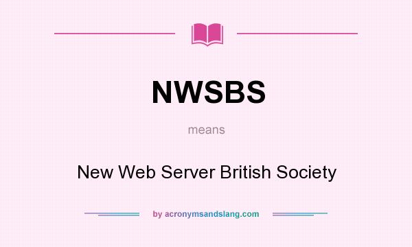 What does NWSBS mean? It stands for New Web Server British Society
