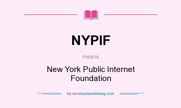 What does NYPIF mean? It stands for New York Public Internet Foundation