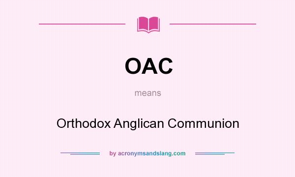 What does OAC mean? It stands for Orthodox Anglican Communion