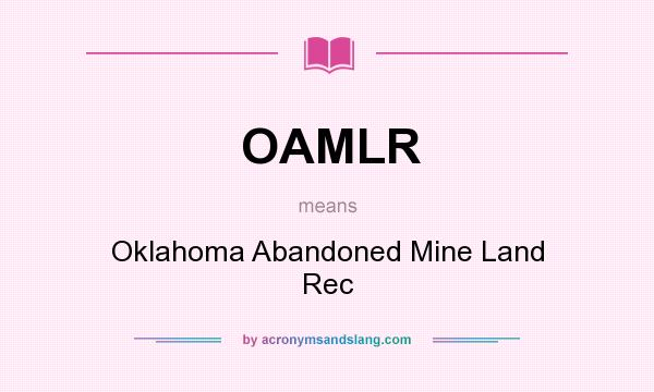 What does OAMLR mean? It stands for Oklahoma Abandoned Mine Land Rec