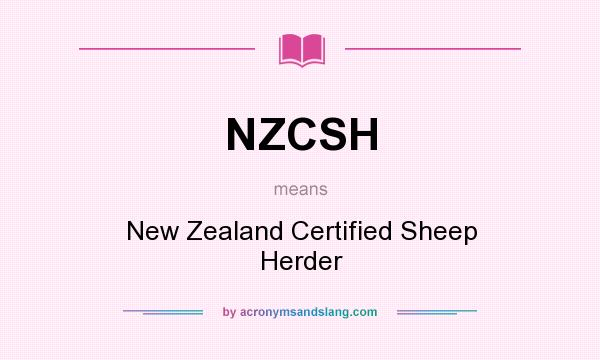 What does NZCSH mean? It stands for New Zealand Certified Sheep Herder
