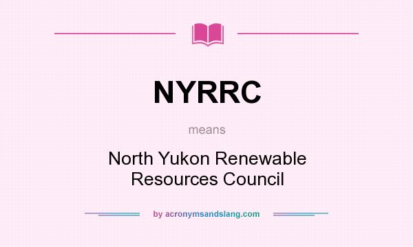 What does NYRRC mean? It stands for North Yukon Renewable Resources Council