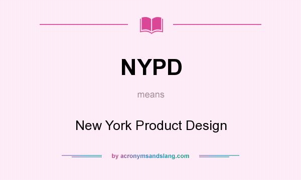 What does NYPD mean? It stands for New York Product Design