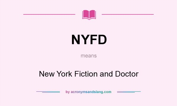 What does NYFD mean? It stands for New York Fiction and Doctor