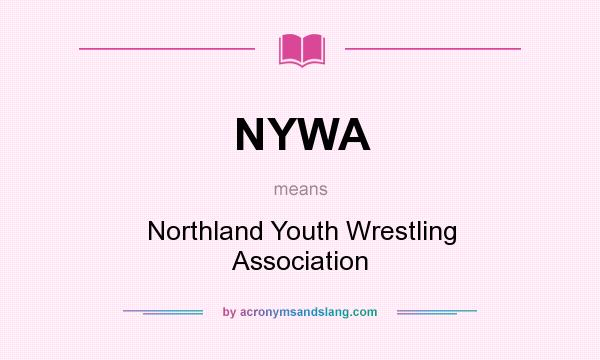 What does NYWA mean? It stands for Northland Youth Wrestling Association