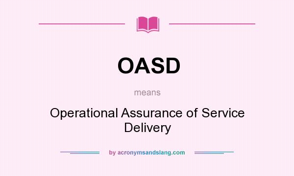 What does OASD mean? It stands for Operational Assurance of Service Delivery