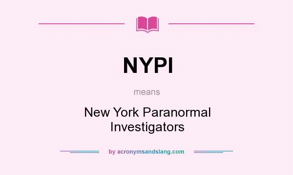 What does NYPI mean? It stands for New York Paranormal Investigators