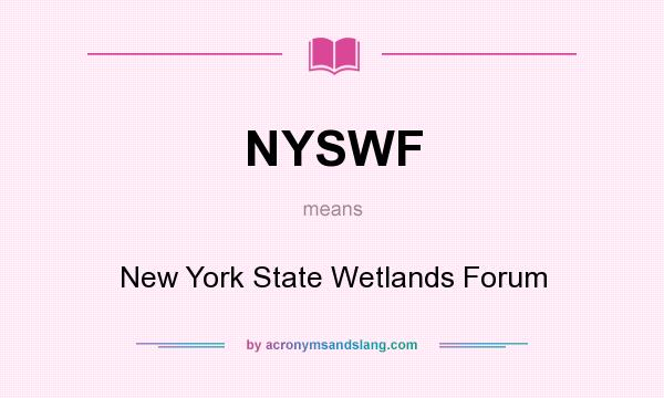 What does NYSWF mean? It stands for New York State Wetlands Forum