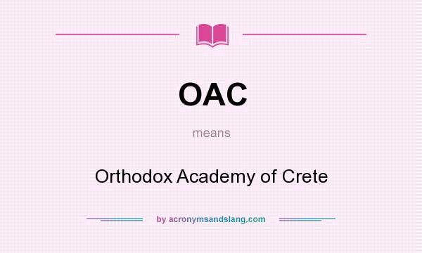 What does OAC mean? It stands for Orthodox Academy of Crete