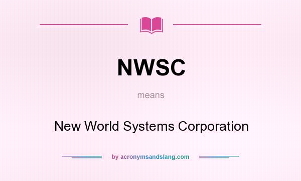 What does NWSC mean? It stands for New World Systems Corporation