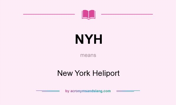 What does NYH mean? It stands for New York Heliport