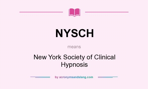 What does NYSCH mean? It stands for New York Society of Clinical Hypnosis