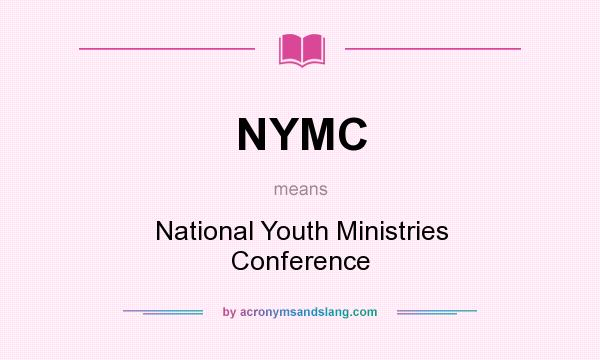 What does NYMC mean? It stands for National Youth Ministries Conference