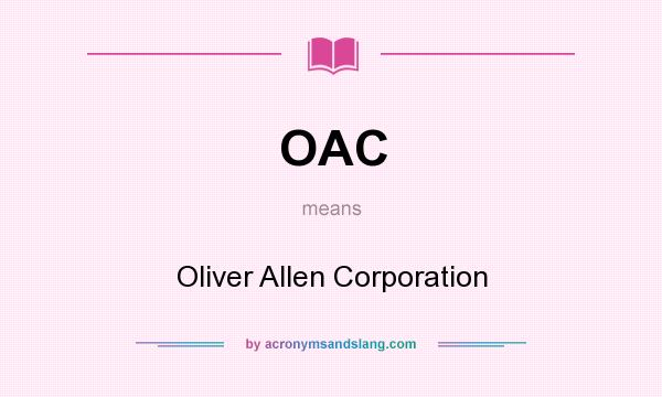 What does OAC mean? It stands for Oliver Allen Corporation