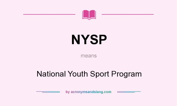 What does NYSP mean? It stands for National Youth Sport Program