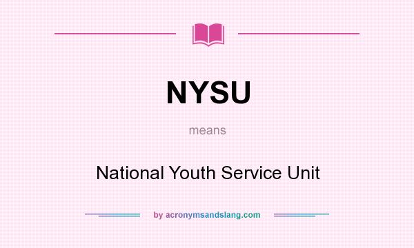 What does NYSU mean? It stands for National Youth Service Unit
