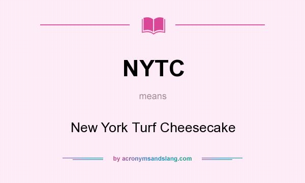 What does NYTC mean? It stands for New York Turf Cheesecake