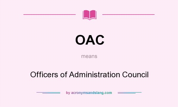 What does OAC mean? It stands for Officers of Administration Council
