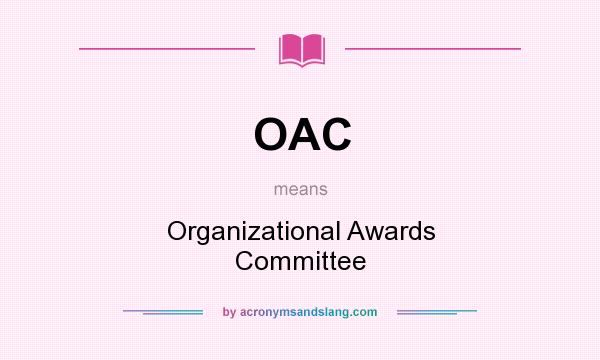 What does OAC mean? It stands for Organizational Awards Committee