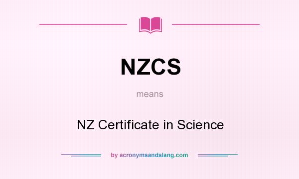 What does NZCS mean? It stands for NZ Certificate in Science