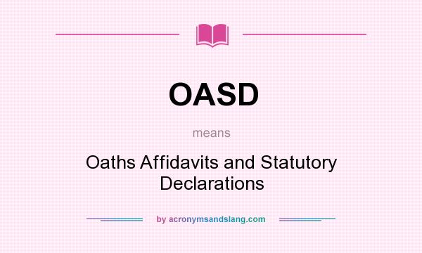 What does OASD mean? It stands for Oaths Affidavits and Statutory Declarations