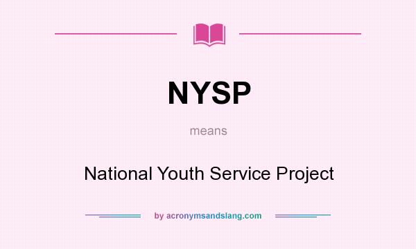 What does NYSP mean? It stands for National Youth Service Project